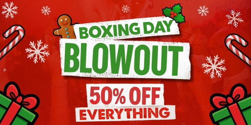 BOXING DAY BLOWOUT - 50% OFF EVERYTHING