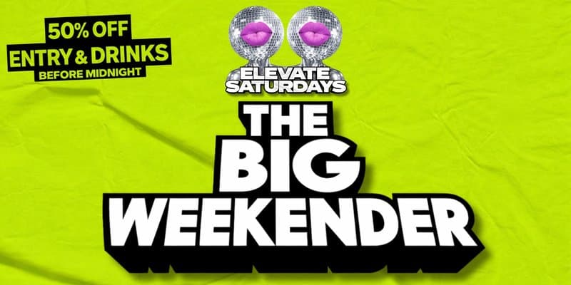 ELEVATE SATURDAYS | THE BIG WEEKENDER 💥